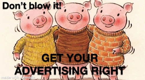 Three Little Pigs - Don't Blow It - Get Your Advertising Right