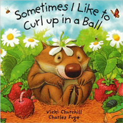 Sometimes I Like to Curl Up In A Ball by Vicki Churchill & Charles Fuge